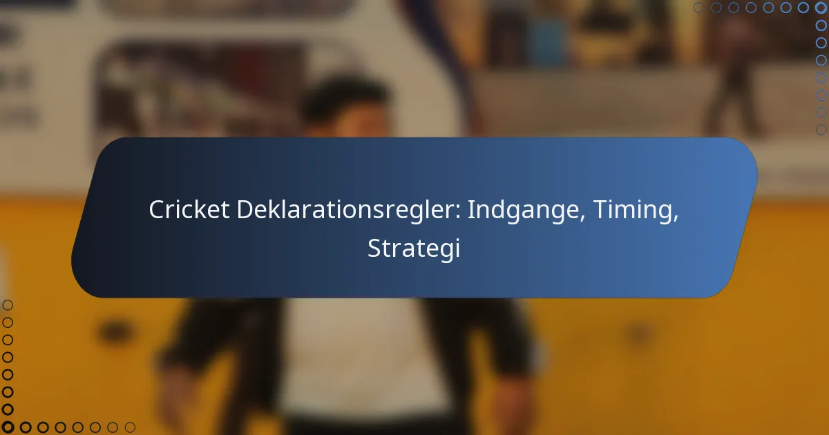 Cricket Deklarationsregler: Indgange, Timing, Strategi