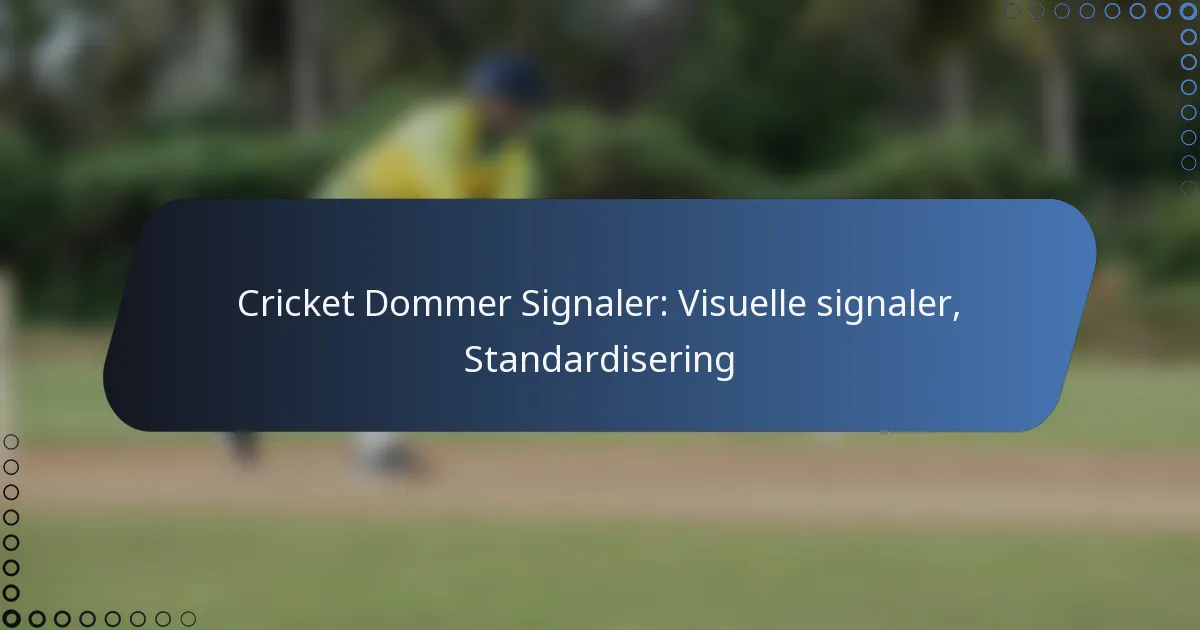 Cricket Dommer Signaler: Visuelle signaler, Standardisering