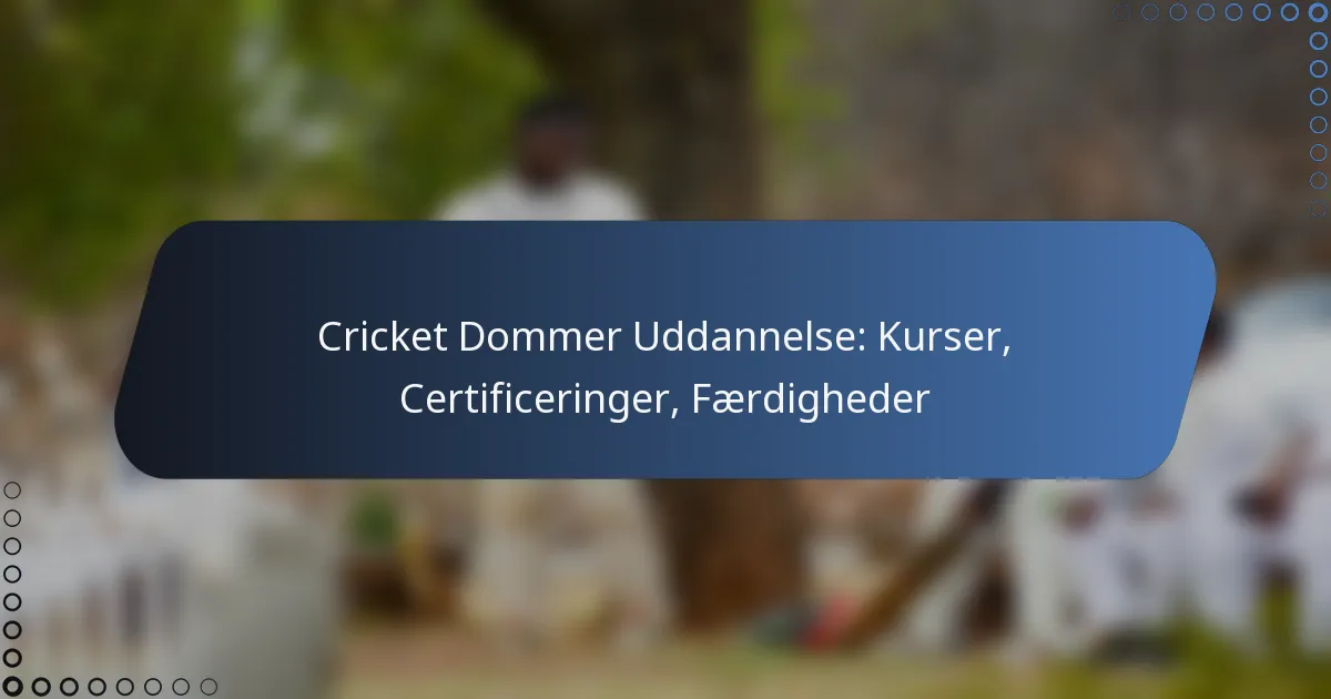 Cricket Dommer Uddannelse: Kurser, Certificeringer, Færdigheder