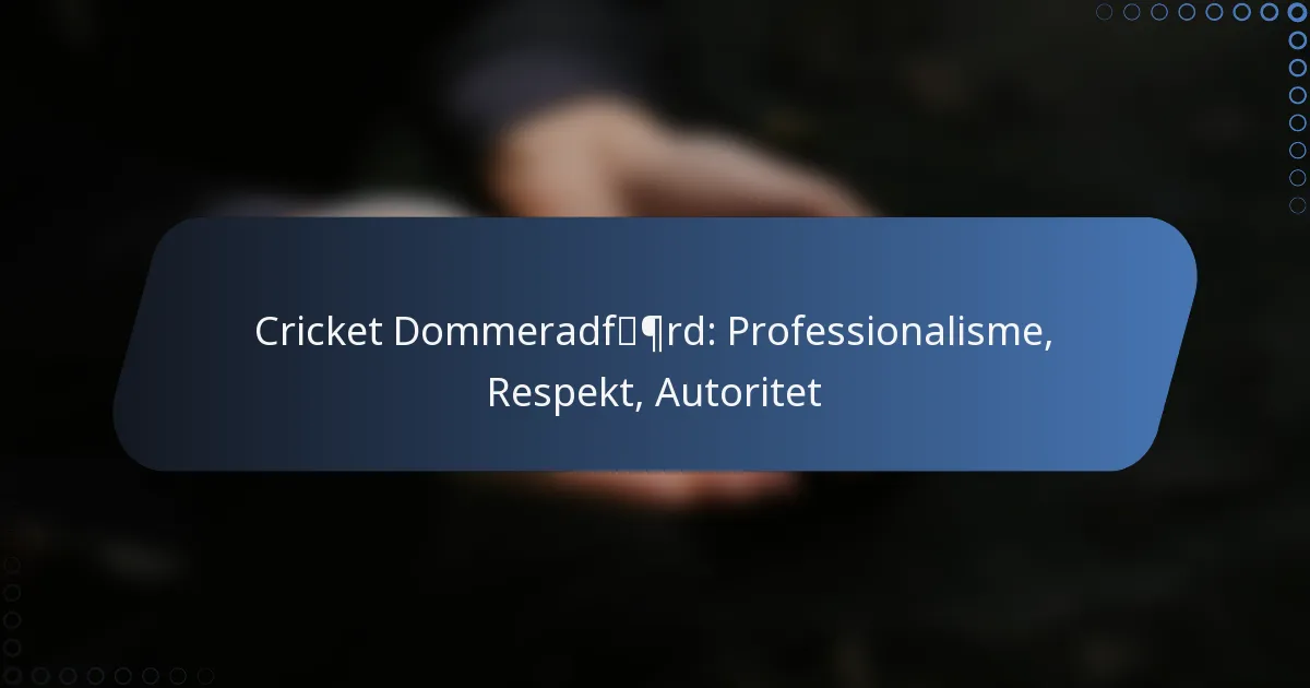 Cricket Dommeradfærd: Professionalisme, Respekt, Autoritet