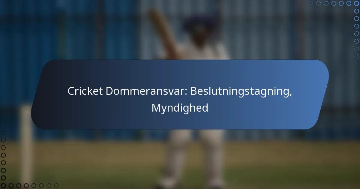 Cricket Dommeransvar: Beslutningstagning, Myndighed