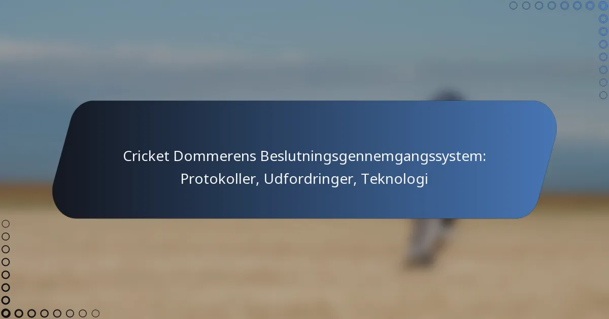 Cricket Dommerens Beslutningsgennemgangssystem: Protokoller, Udfordringer, Teknologi