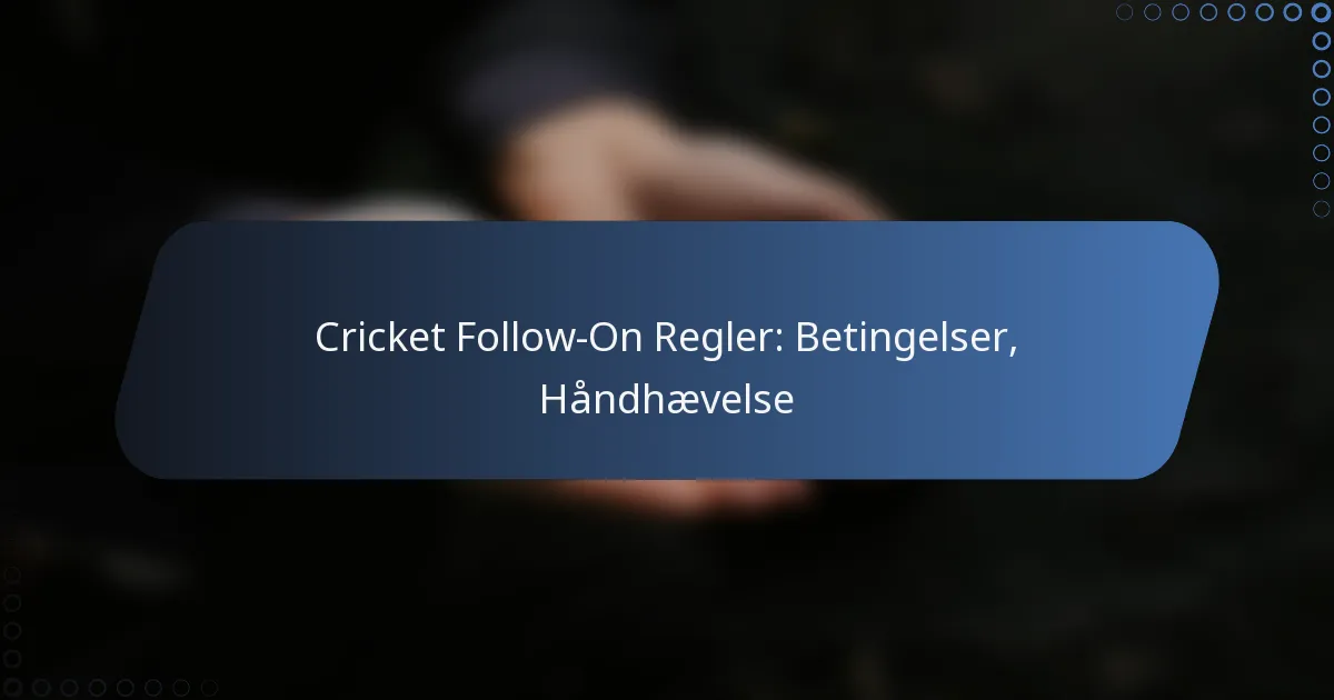 Cricket Follow-On Regler: Betingelser, Håndhævelse