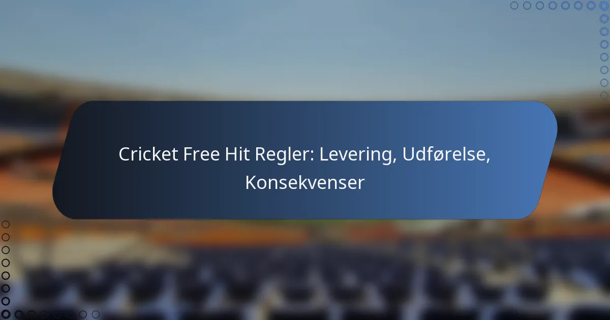 Cricket Free Hit Regler: Levering, Udførelse, Konsekvenser