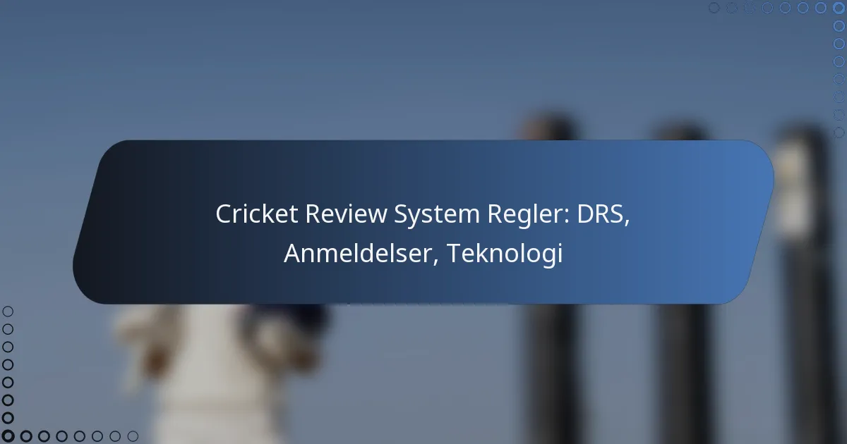 Cricket Review System Regler: DRS, Anmeldelser, Teknologi