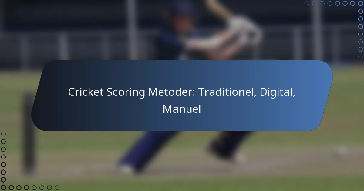 Cricket Scoring Metoder: Traditionel, Digital, Manuel