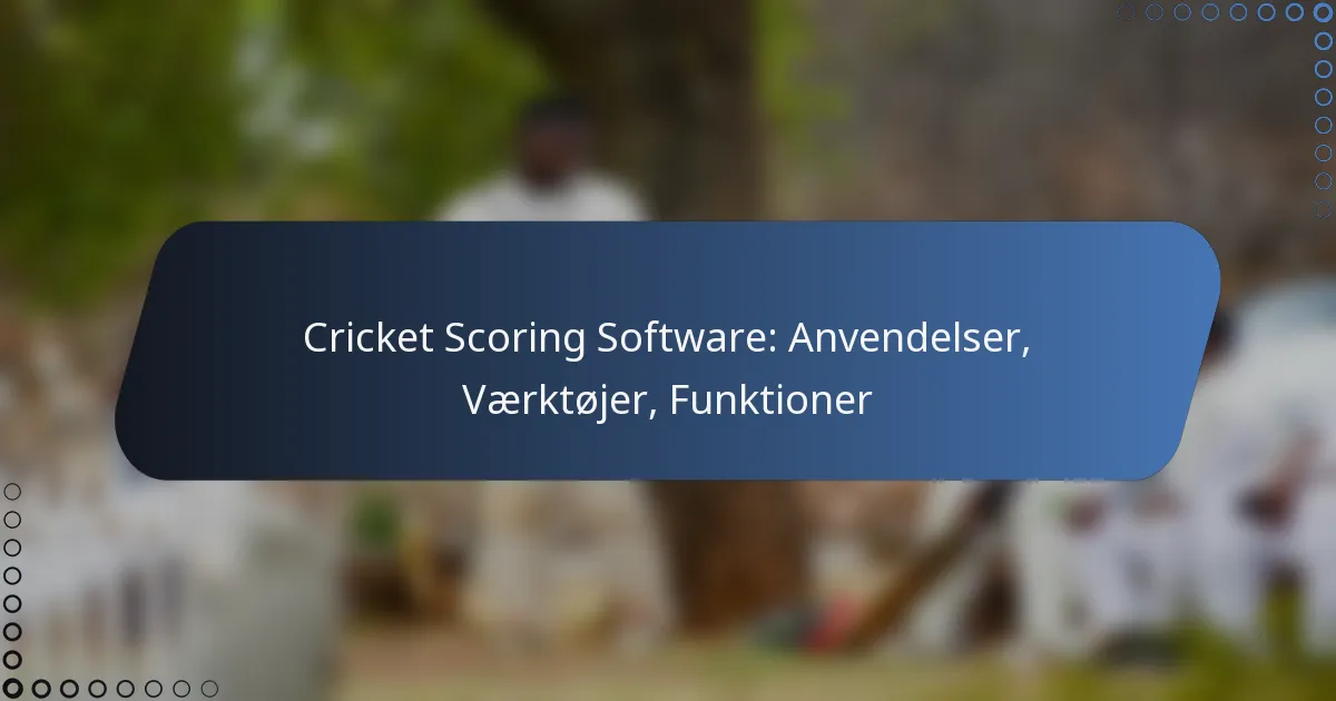 Cricket Scoring Software: Anvendelser, Værktøjer, Funktioner