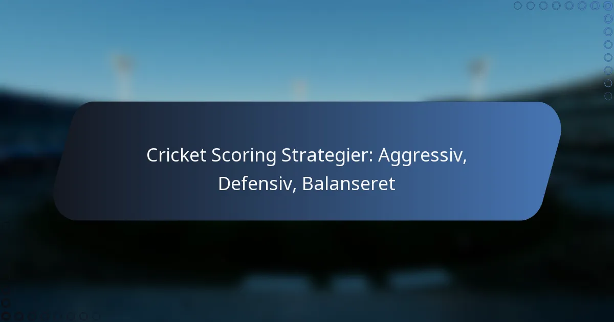 Cricket Scoring Strategier: Aggressiv, Defensiv, Balanseret