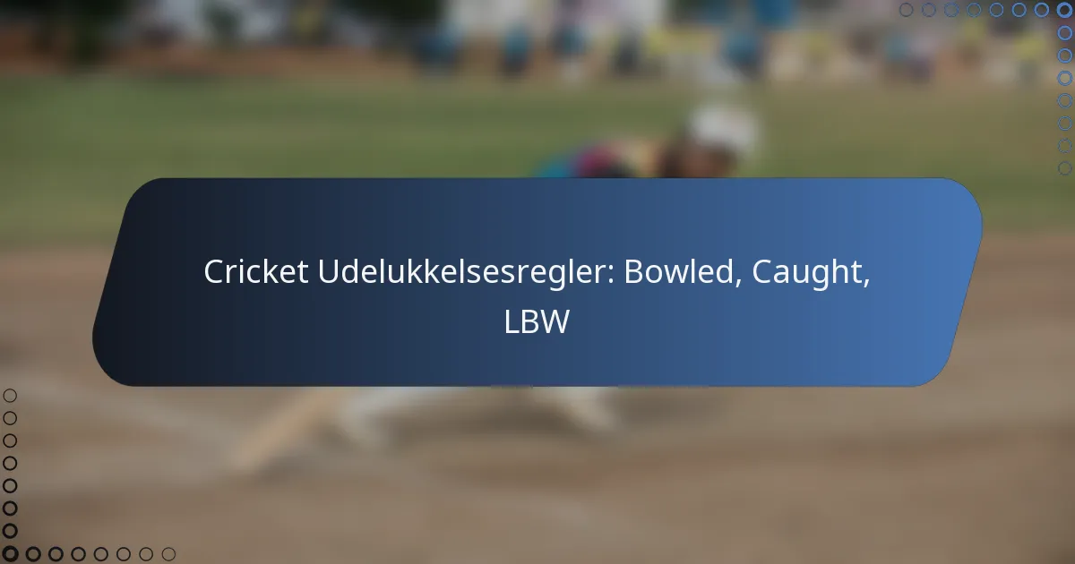 Cricket Udelukkelsesregler: Bowled, Caught, LBW
