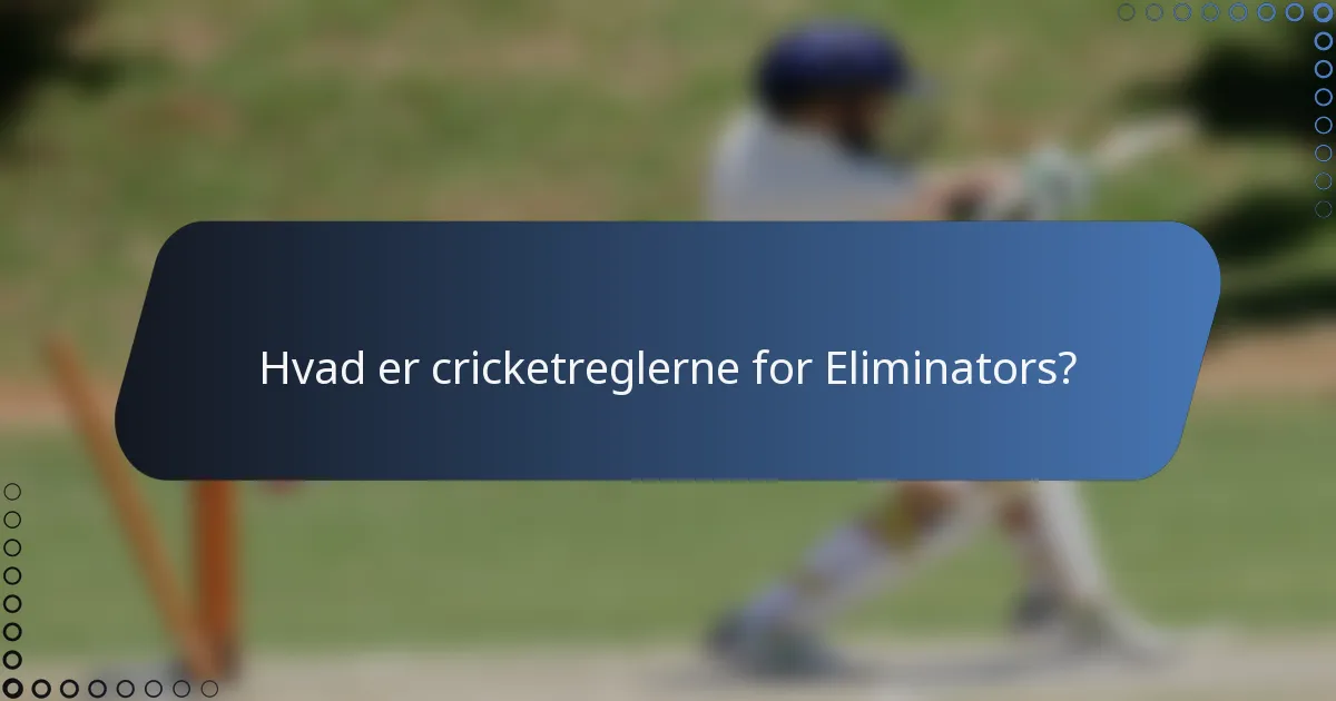 Hvad er cricketreglerne for Eliminators?