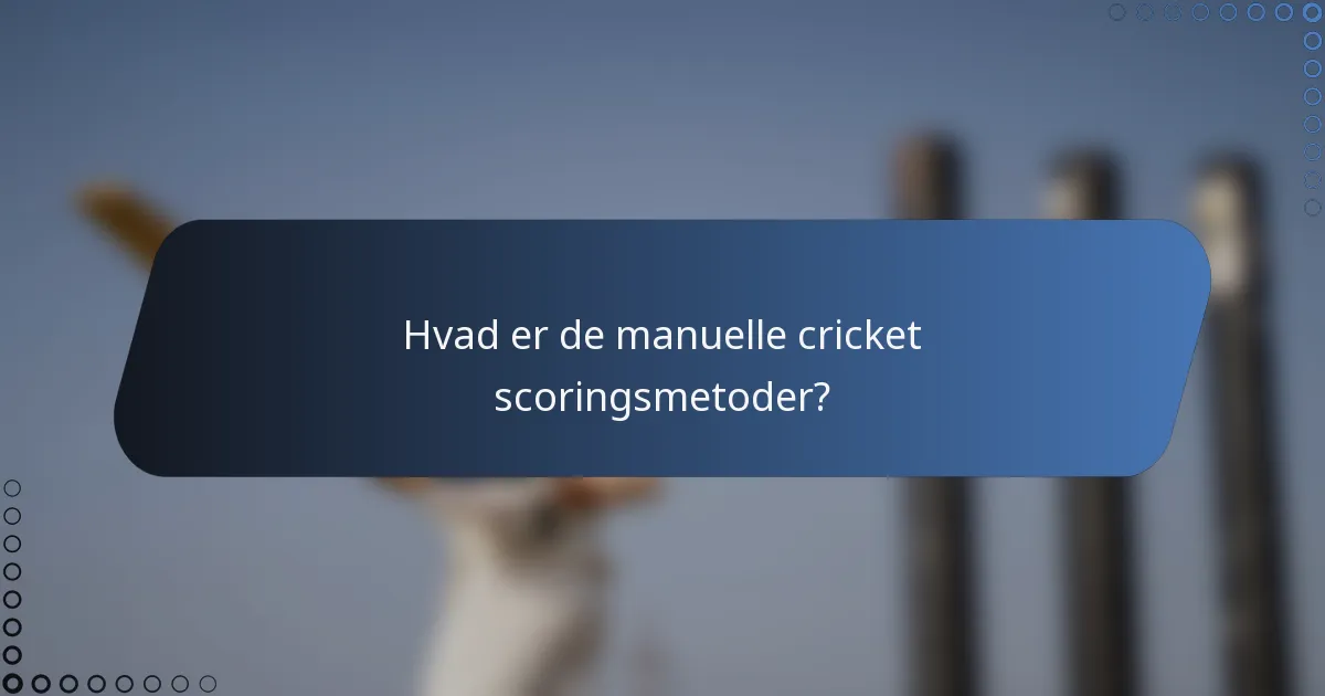 Hvad er de manuelle cricket scoringsmetoder?