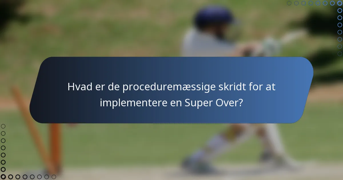 Hvad er de proceduremæssige skridt for at implementere en Super Over?