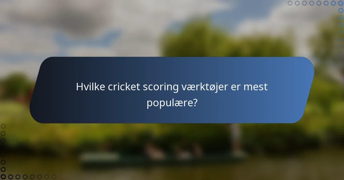 Hvilke cricket scoring værktøjer er mest populære?