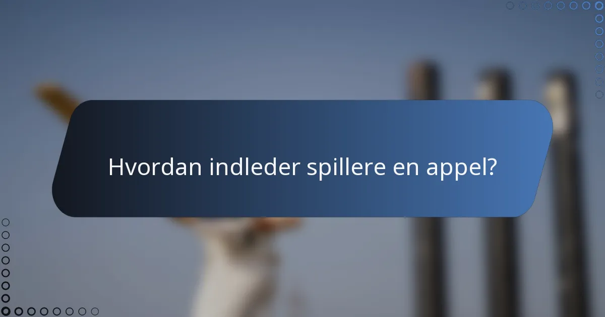 Hvordan indleder spillere en appel?