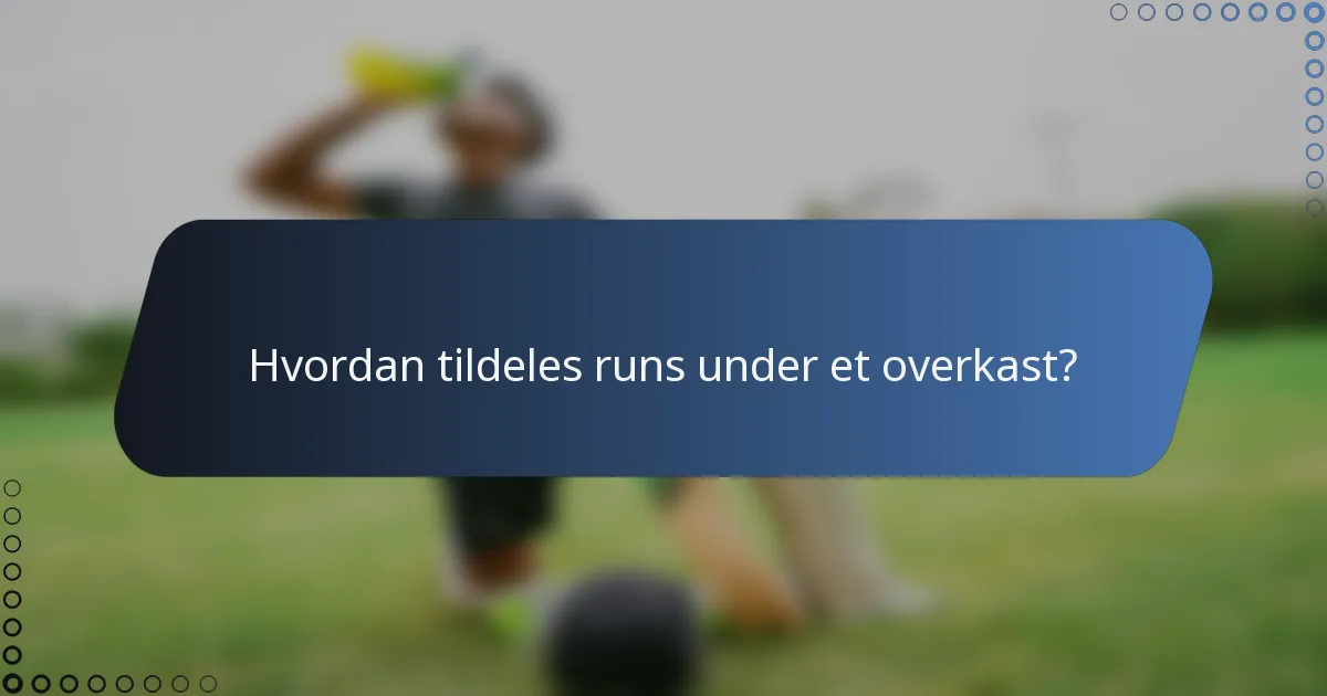 Hvordan tildeles runs under et overkast?