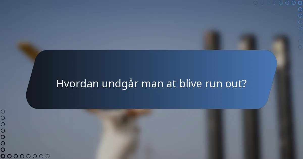 Hvordan undgår man at blive run out?