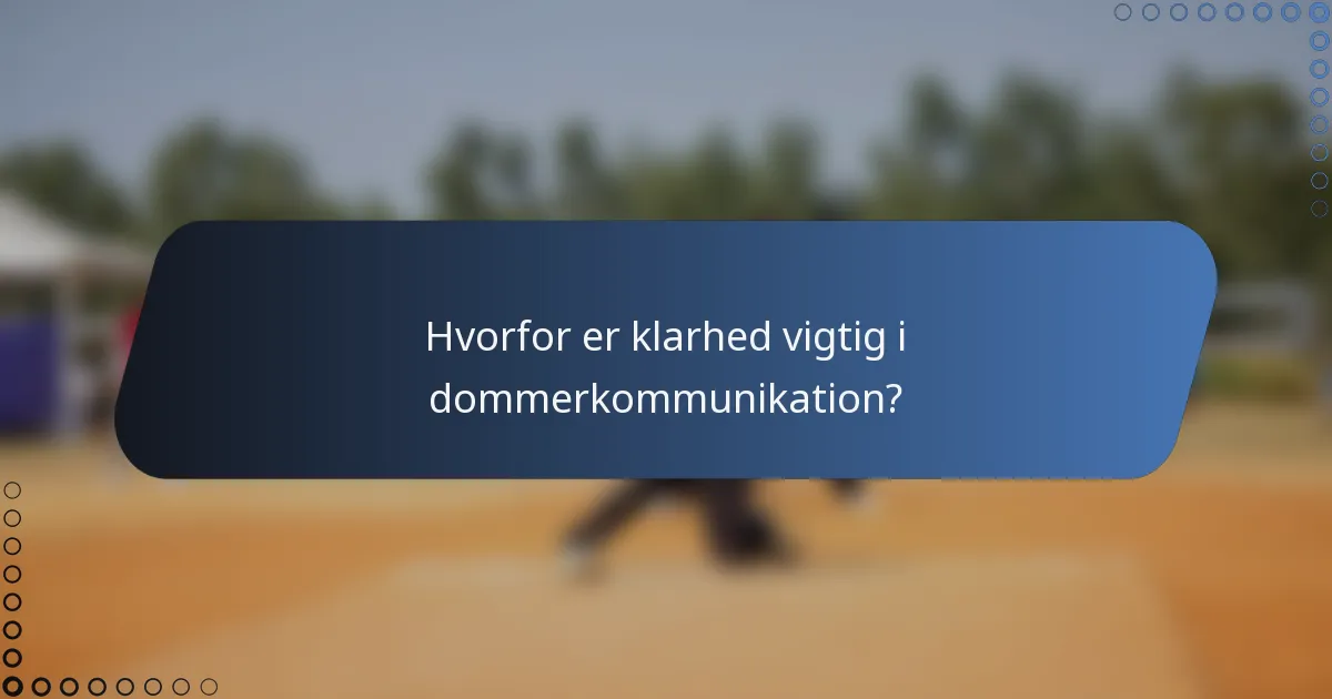 Hvorfor er klarhed vigtig i dommerkommunikation?
